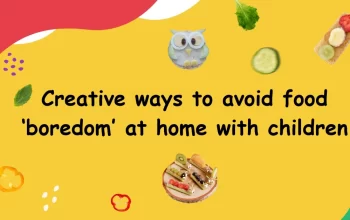 Creative ways to avoid food ‘boredom’ at home with children 