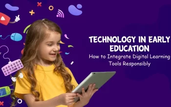 Technology in Early Education: How to Integrate Digital Learning Tools Responsibly 