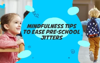 Mindfulness Tips to Ease Pre-school Jitters