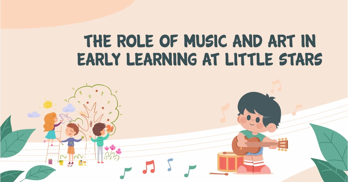 The Role of Music and Art in Early Learning at Little Stars